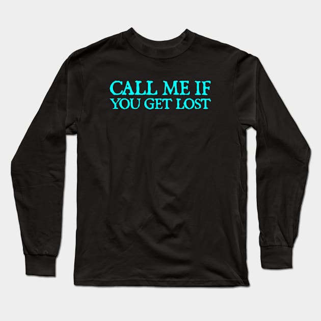 Call Me If You Get Lost Long Sleeve T-Shirt by  hal mafhoum?